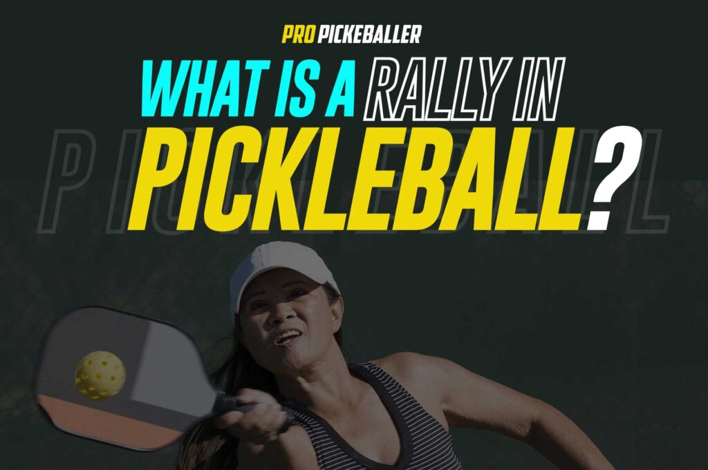 What Is A Rally In Pickleball? Should Rally Scoring Be Implemented In